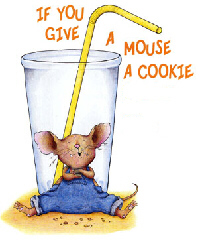 If you give a mouse a cookie.